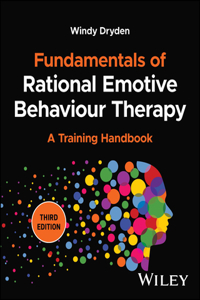 Fundamentals of Rational Emotive Behaviour Therapy : A Training Handbook, 3rd Edition