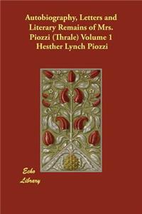 Autobiography, Letters and Literary Remains of Mrs. Piozzi (Thrale) Volume 1