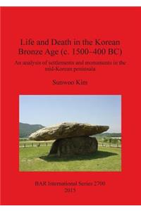 Life and Death in the Korean Bronze Age (c. 1500-400 BC)