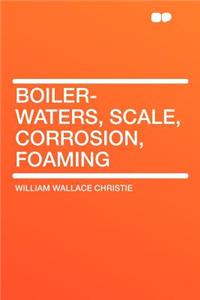 Boiler-Waters, Scale, Corrosion, Foaming