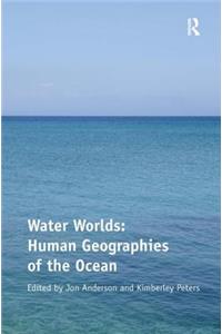 Water Worlds: Human Geographies of the Ocean