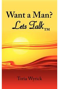 Want a Man? Lets Talk