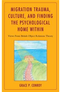 Migration Trauma, Culture, and Finding the Psychological Home Within