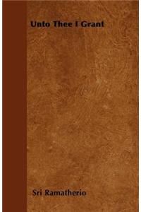 Unto Thee I Grant