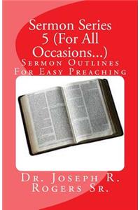 Sermon Series 5 (For All Occasions...)