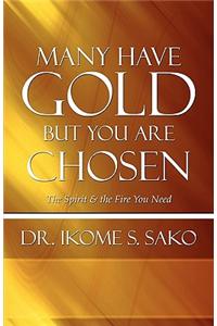 Many Have Gold But You Are Chosen