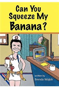 Can You Squeeze My Banana?