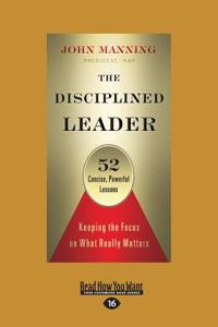 The Disciplined Leader: Keeping the Focus on What Really Matters (Large Print 16pt)