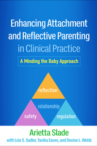 Enhancing Attachment and Reflective Parenting in Clinical Practice