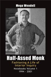 Half-Assed Monk: Fashioning a Life of Interior Inquiry