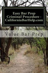 Easy Bar Prep Criminal Procedure - Californiabarhelp.com: Take the Anxiety Out of Bar Examination Prep with This Easy-To-Follow Classic.