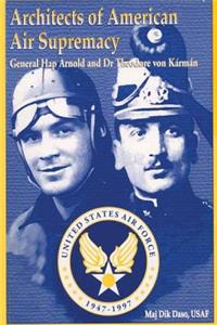 Architects of American Air Supremacy - Gen Hap Arnold and Dr. Theodore von Karman