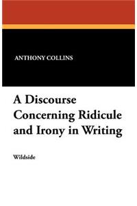 A Discourse Concerning Ridicule and Irony in Writing