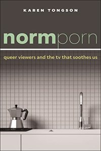 Normporn: Queer Viewers and the TV That Soothes Us