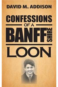 Confessions of a Banffshire Loon