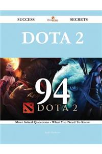 Dota 2 94 Success Secrets - 94 Most Asked Questions On Dota 2 - What You Need To Know