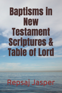 Baptisms in New Testament Scriptures & Table of Lord