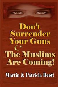 Don't Surrender Your Guns, The Muslims Are Coming