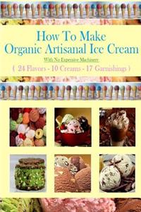 How To Make Organic Artisanal Ice Cream.