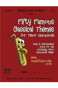 Fifty Famous Classical Themes for Tenor Saxophone