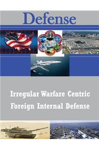 Irregular Warfare Centric Foreign Internal Defense