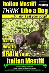 Italian Mastiff, Italian Mastiff Training - Think Like a Dog...but don't eat your poop!