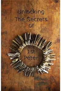 Unlocking The Secrets Of First Peter (Five of The Ten Series)