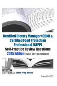 Certified Dietary Manager (CDM) & Certified Food Protection Professional (CFPP) Self-Practice Review Questions
