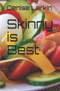Skinny Is Best
