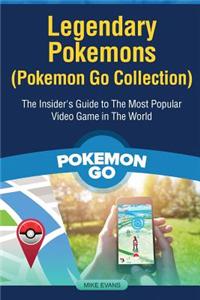 Legendary Pokemons (Pokemon Go Collection): The Insider's Guide to the Most Popular Video Game in the World