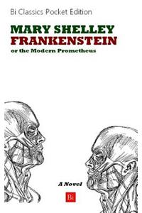 Frankenstein. or the Modern Prometheus (a Novel)