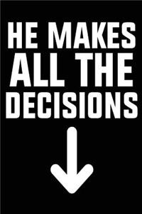 He Makes All The Decisions