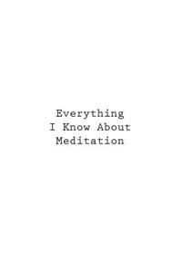 Everything I Know About Meditation