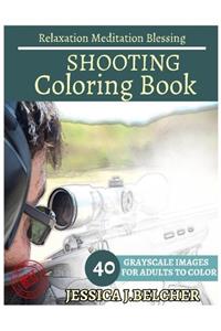 Shooting Coloring Book for Adults Relaxation Meditation Blessing: Sketches Coloring Book 40 Grayscale Images