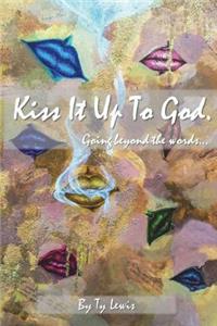 Kiss It Up to God