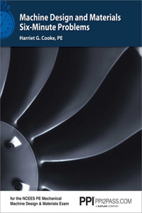 Ppi Machine Design and Materials Six-Minute Problems - Comprehensive Practice for the Ncees Pe Mechanical Machine Design & Materials Exam