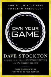 Own Your Game: How to Use Your Mind to Play Winning Golf