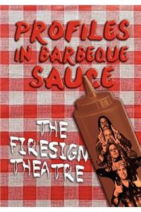 PROFILES IN BARBEQUE SAUCE The Psychedelic Firesign Theatre On Stage - 1967-1972