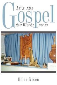 It's the Gospel that Works not us
