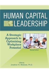Human Capital Leadership: A Strategic Approach to Optimizing Workplace Potential (Revised First Edition)
