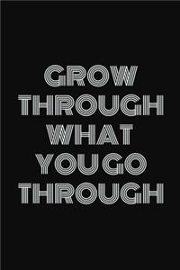 Grow through what you go through