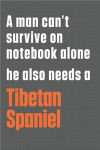 A man can't survive on notebook alone he also needs a Tibetan Spaniel