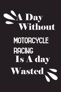 A day without motorcycle racing is a day wasted