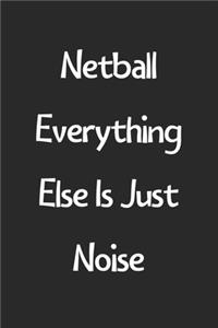 Netball Everything Else Is Just Noise