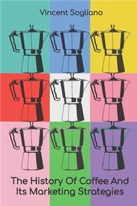 The History Of Coffee And Its Marketing Strategies