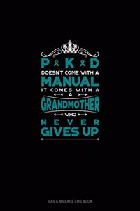 PKD Doesn't Come With A Manual It Comes With A Grandmother Who Never Gives Up: Gas & Mileage Log Book