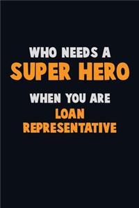 Who Need A SUPER HERO, When You Are Loan Representative
