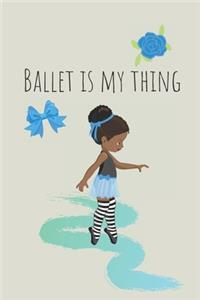 Ballet is my thing