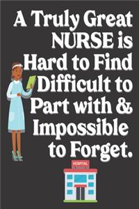 A Truly Great Nurse is Hard to Find Difficult to Part with & Impossible to Forget