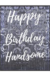 Happy Birthday Handsome Notebook Journal
